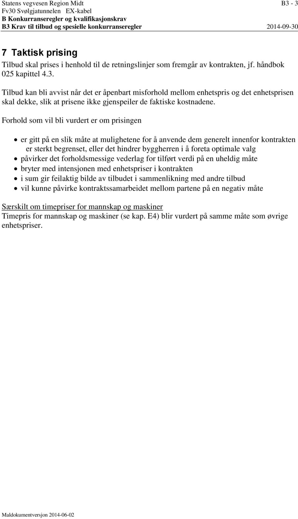 Tilbud kan bli avvist når det er åpenbart misforhold mellom enhetspris og det enhetsprisen skal dekke, slik at prisene ikke gjenspeiler de faktiske kostnadene.