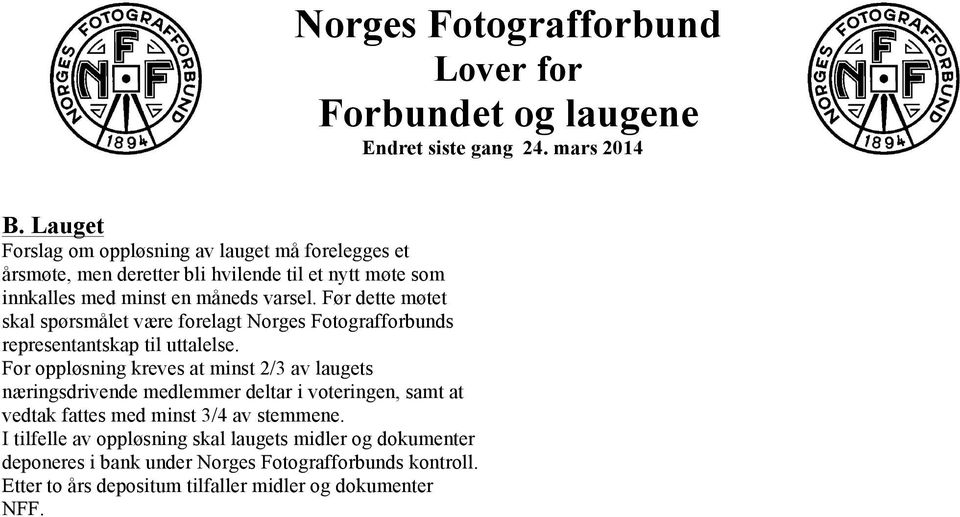 For oppløsning kreves at minst 2/3 av laugets næringsdrivende medlemmer deltar i voteringen, samt at vedtak fattes med minst 3/4 av stemmene.