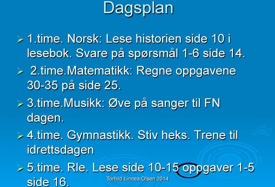 Matematikk: Regne oppgavene 30-35 på side 25. Ø 3.time.