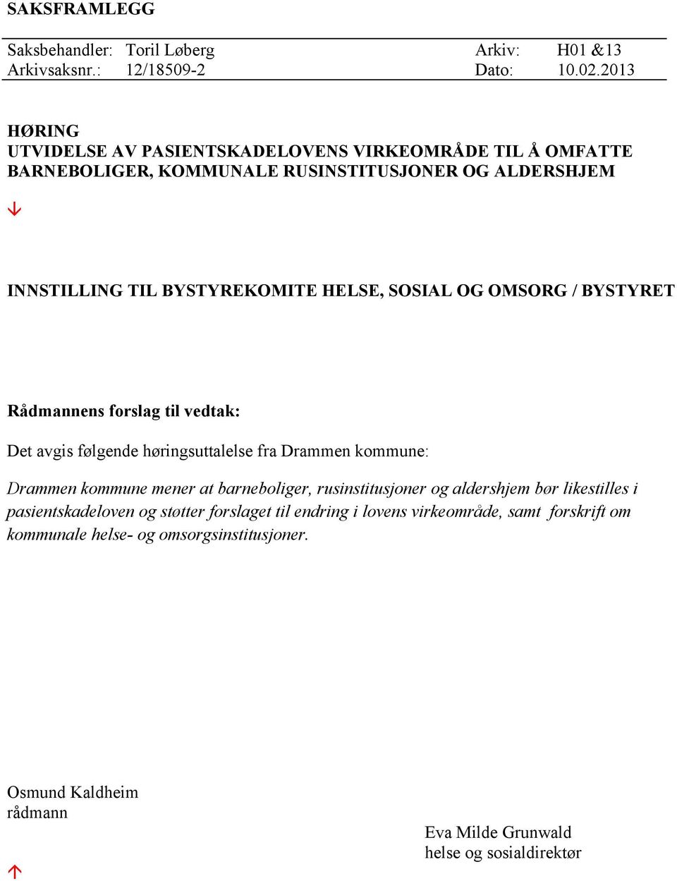 SOSIAL OG OMSORG / BYSTYRET Rådmannens forslag til vedtak: Det avgis følgende høringsuttalelse fra Drammen kommune: Drammen kommune mener at barneboliger,