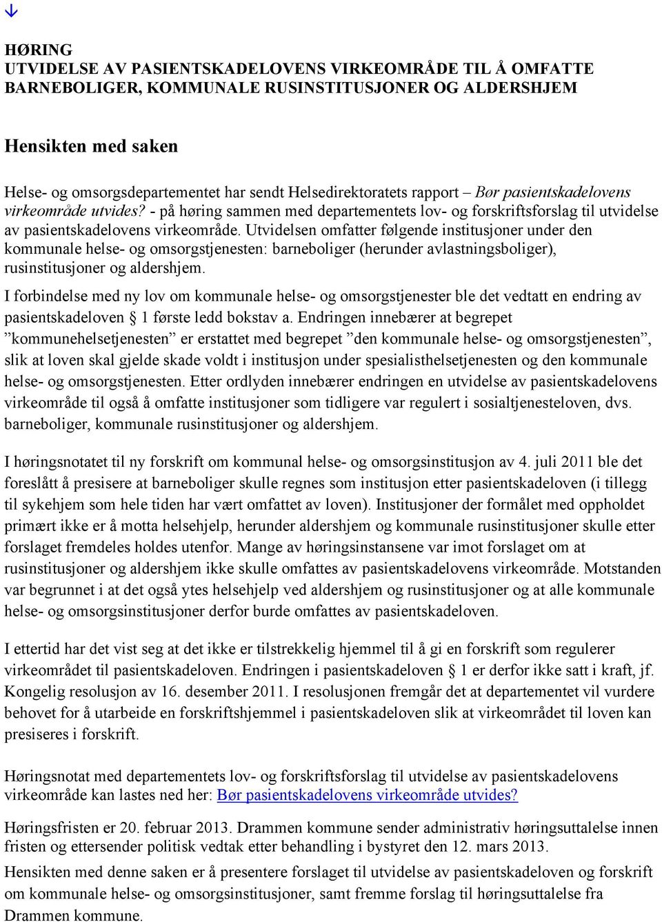 Utvidelsen omfatter følgende institusjoner under den kommunale helse- og omsorgstjenesten: barneboliger (herunder avlastningsboliger), rusinstitusjoner og aldershjem.