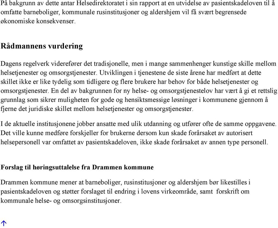 Utviklingen i tjenestene de siste årene har medført at dette skillet ikke er like tydelig som tidligere og flere brukere har behov for både helsetjenester og omsorgstjenester.