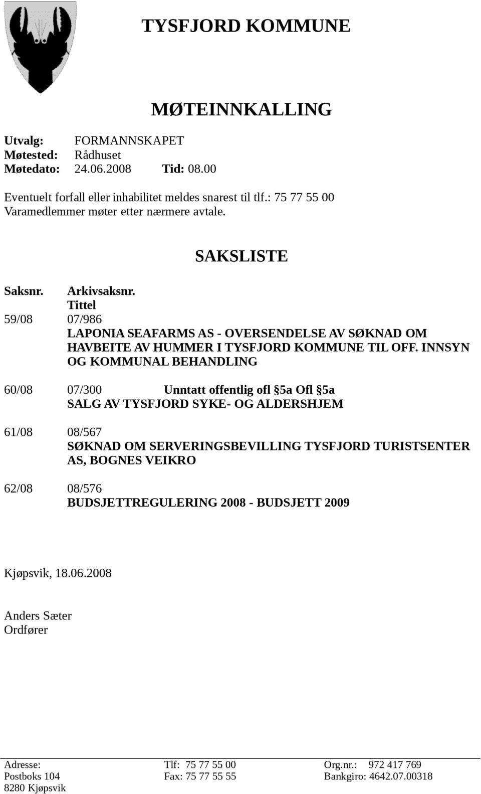 Tittel 59/08 07/986 LAPONIA SEAFARMS AS - OVERSENDELSE AV SØKNAD OM HAVBEITE AV HUMMER I TYSFJORD KOMMUNE TIL OFF.