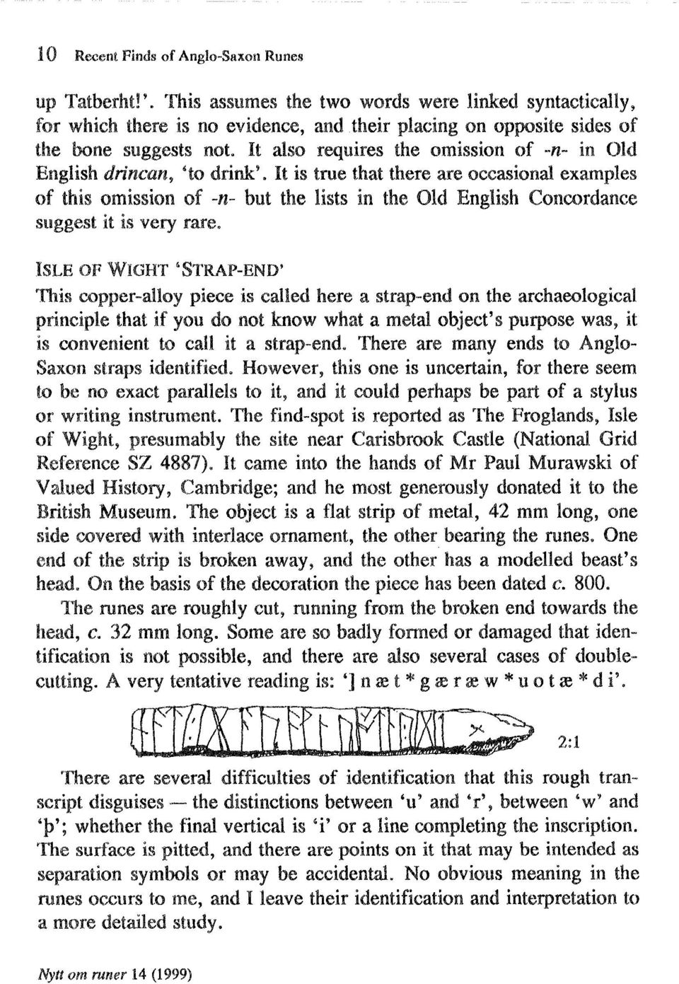 It also requires the omission of -n- in Old English drincan, 'to drink'.