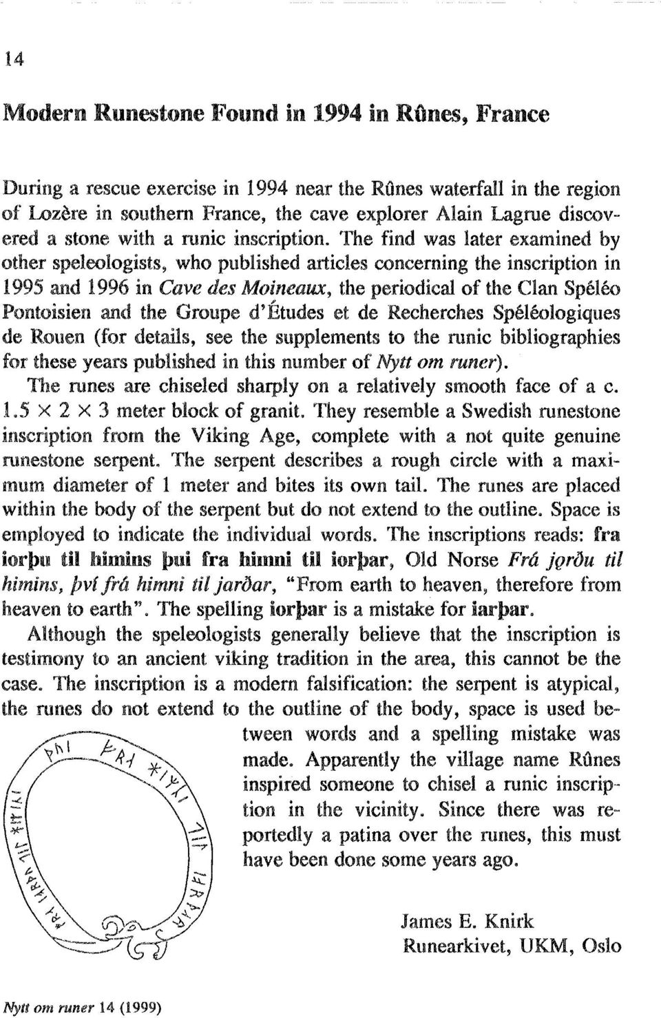 The find was later examined by other speleologists, who published articles conceming the inscription in 1995 and 1996 in Cave des Moineaux, the periodical of the Clan Speleo Pontoisien and the Groupe