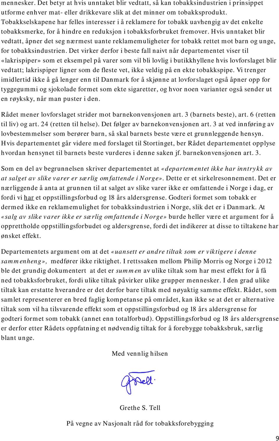 Hvis unntaket blir vedtatt, åpner det seg nærmest uante reklamemuligheter for tobakk rettet mot barn og unge, for tobakksindustrien.