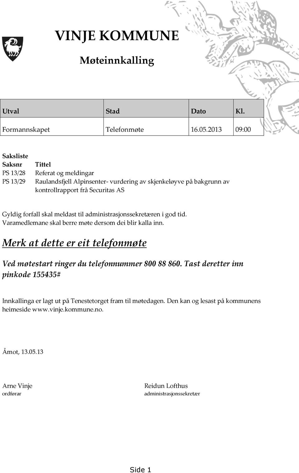 Gyldig forfall skal meldast til administrasjonssekretæren i god tid. Varamedlemane skal berre møte dersom dei blir kalla inn.