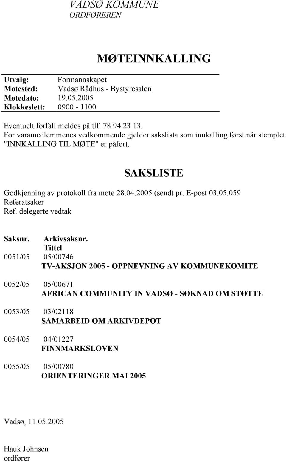 2005 (sendt pr. E-post 03.05.059 Referatsaker Ref. delegerte vedtak Saksnr. Arkivsaksnr.