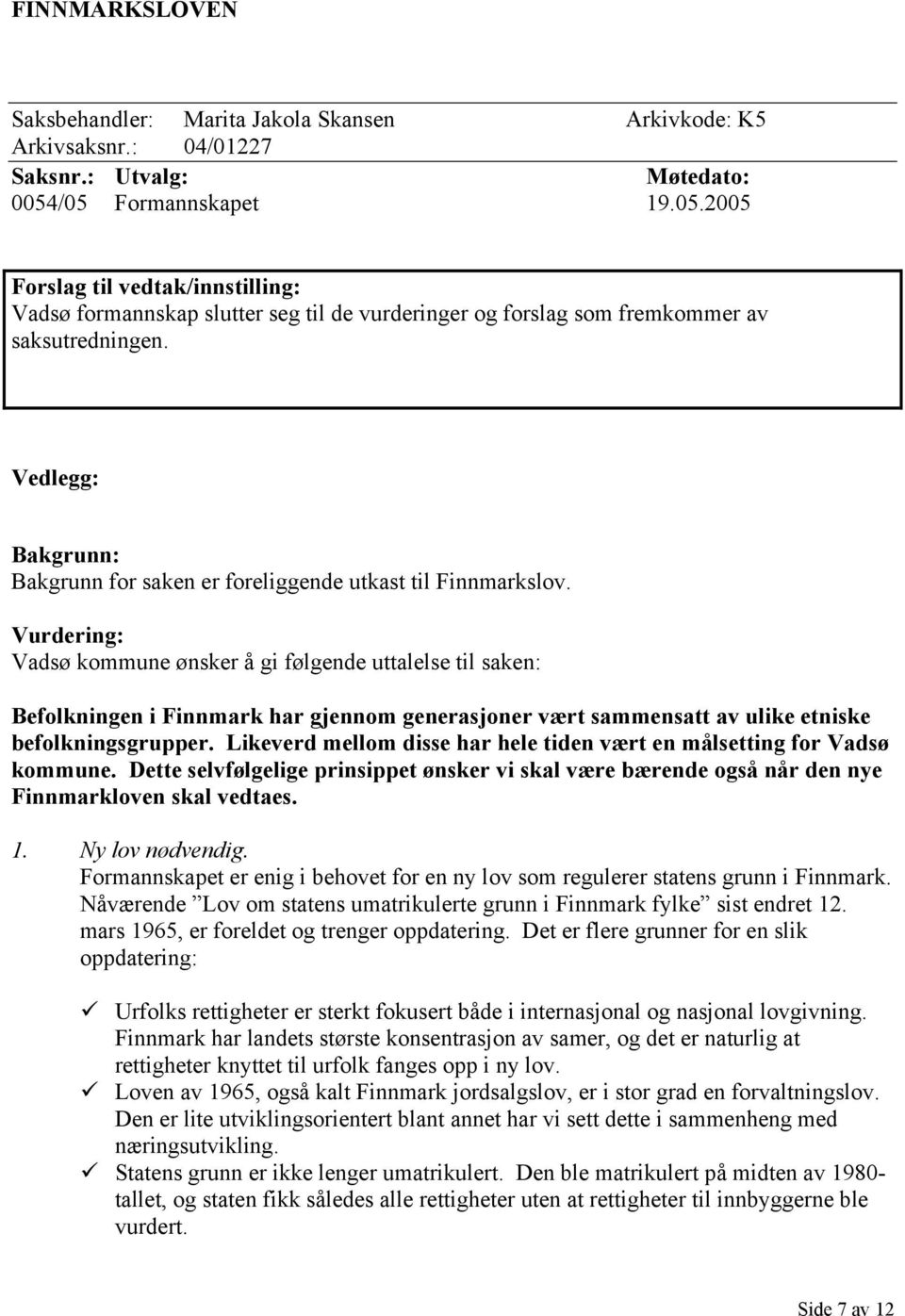 Vedlegg: Bakgrunn: Bakgrunn for saken er foreliggende utkast til Finnmarkslov.