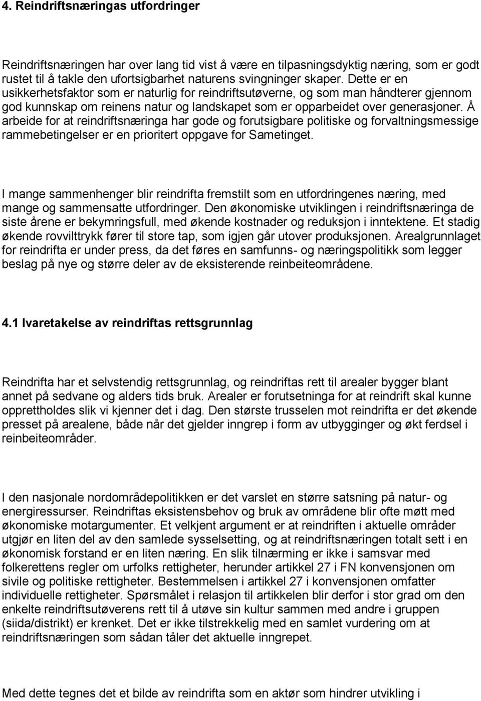 Å arbeide for at reindriftsnæringa har gode og forutsigbare politiske og forvaltningsmessige rammebetingelser er en prioritert oppgave for Sametinget.