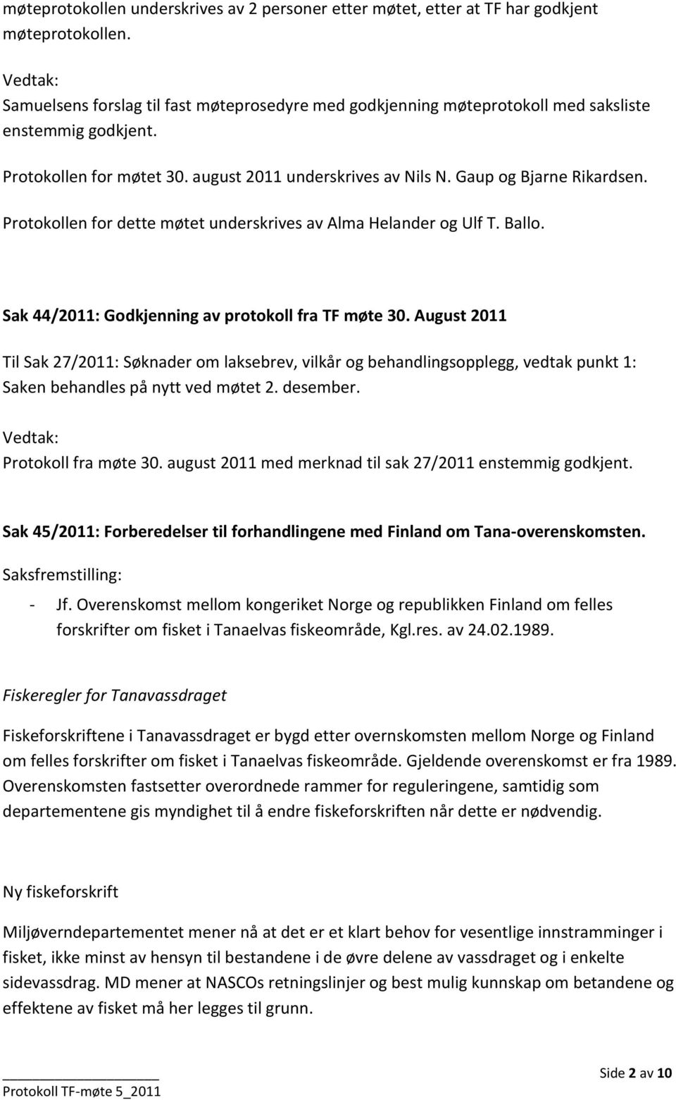 Gaup og Bjarne Rikardsen. Protokollen for dette møtet underskrives av Alma Helander og Ulf T. Ballo. Sak 44/2011: Godkjenning av protokoll fra TF møte 30.