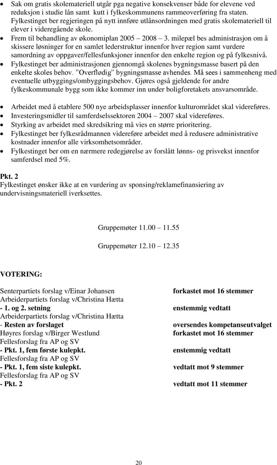 milepæl bes administrasjon om å skissere løsninger for en samlet lederstruktur innenfor hver region samt vurdere samordning av oppgaver/fellesfunksjoner innenfor den enkelte region og på fylkesnivå.