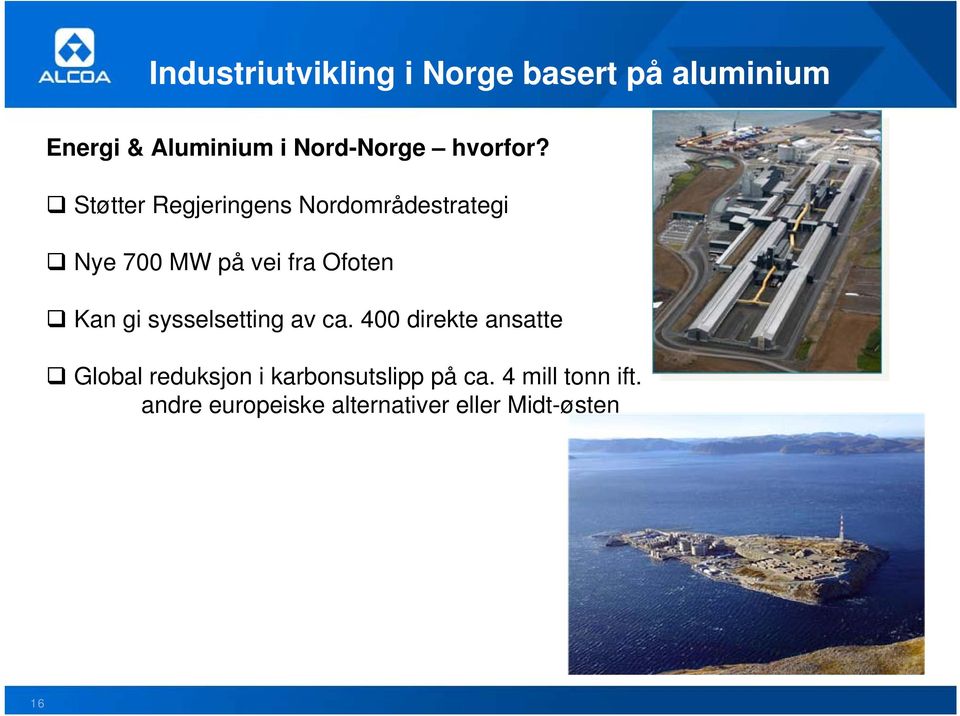 Støtter Regjeringens Nordområdestrategi Nye 700 MW på vei fra Ofoten Kan gi