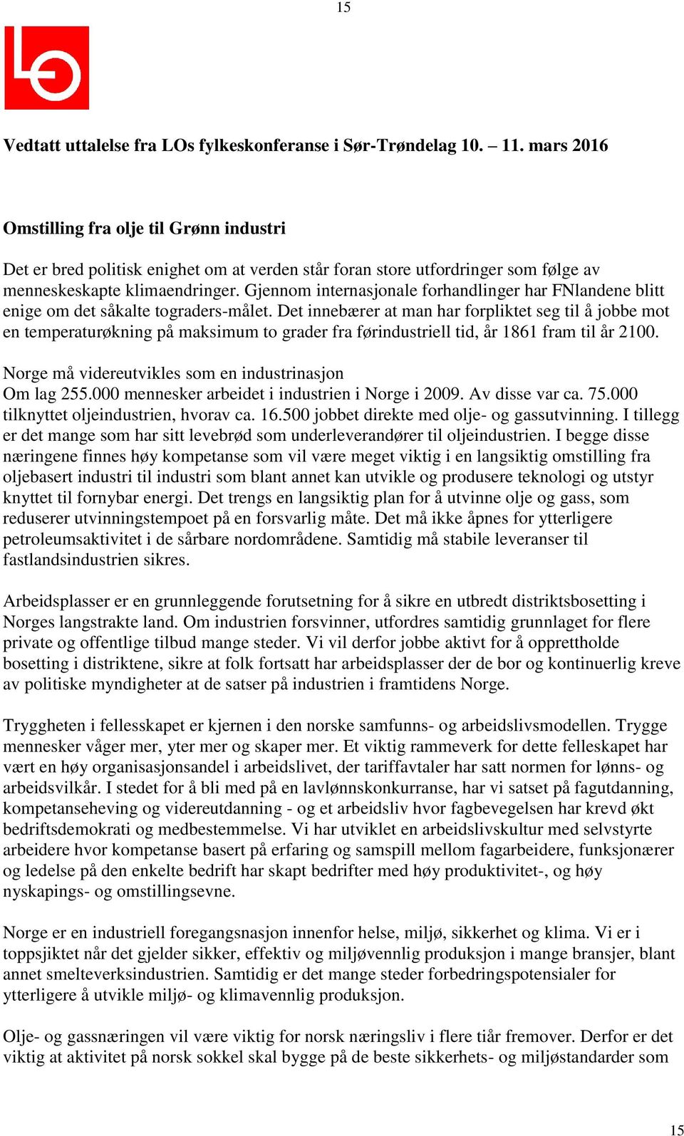 Det innebærer at man har forpliktet seg til å jobbe mot en temperaturøkning på maksimum to grader fra førindustriell tid, år 1861 fram til år 2100.