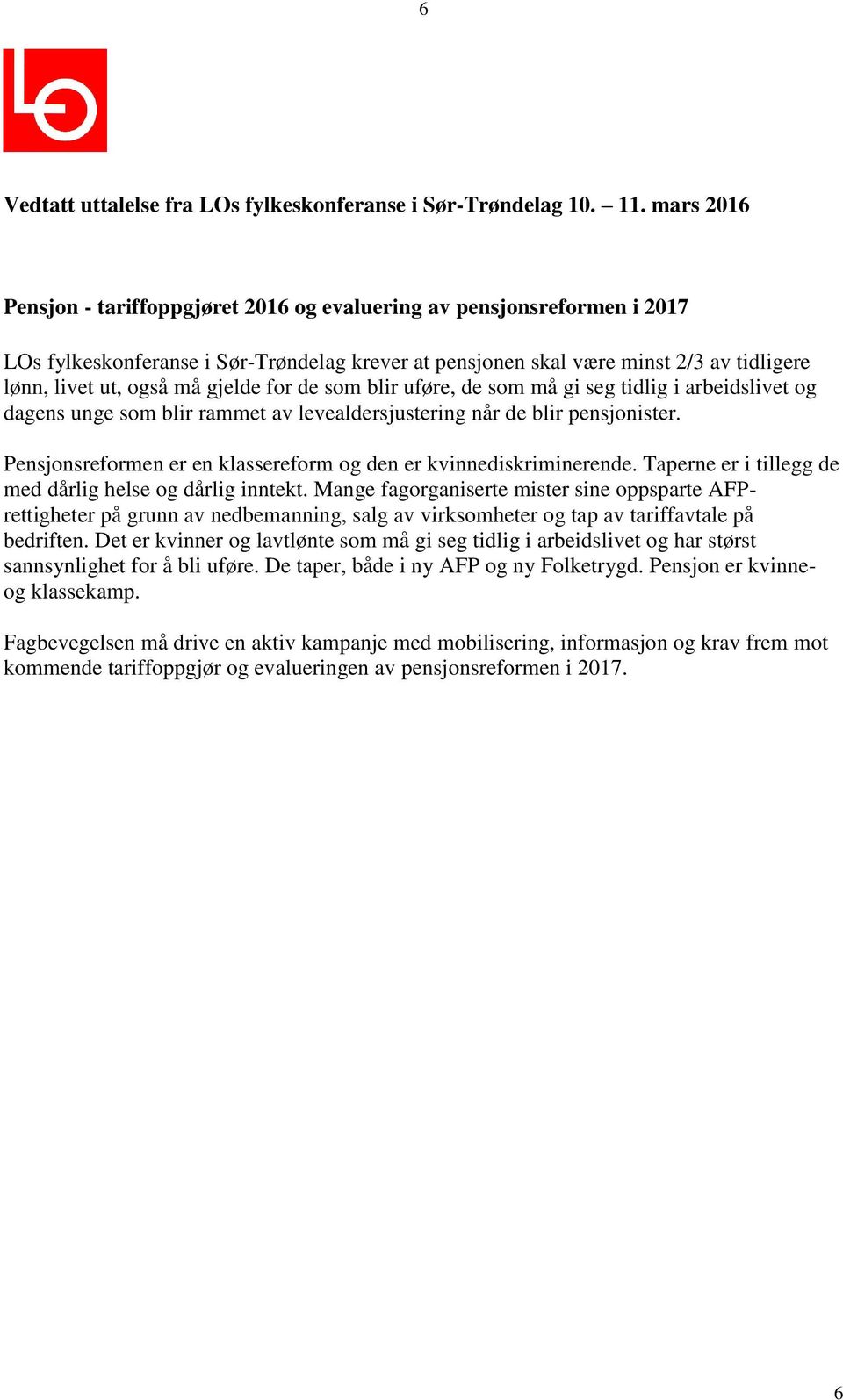 Pensjonsreformen er en klassereform og den er kvinnediskriminerende. Taperne er i tillegg de med dårlig helse og dårlig inntekt.