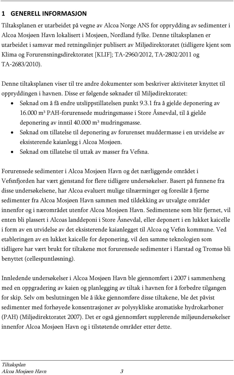 TA-2683/2010). Denne tiltaksplanen viser til tre andre dokumenter som beskriver aktiviteter knyttet til oppryddingen i havnen.