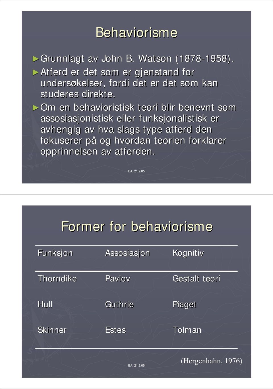 Om Om en behavioristisk teori blir benevnt som assosiasjonistisk eller funksjonalistisk er avhengig av hva slags type