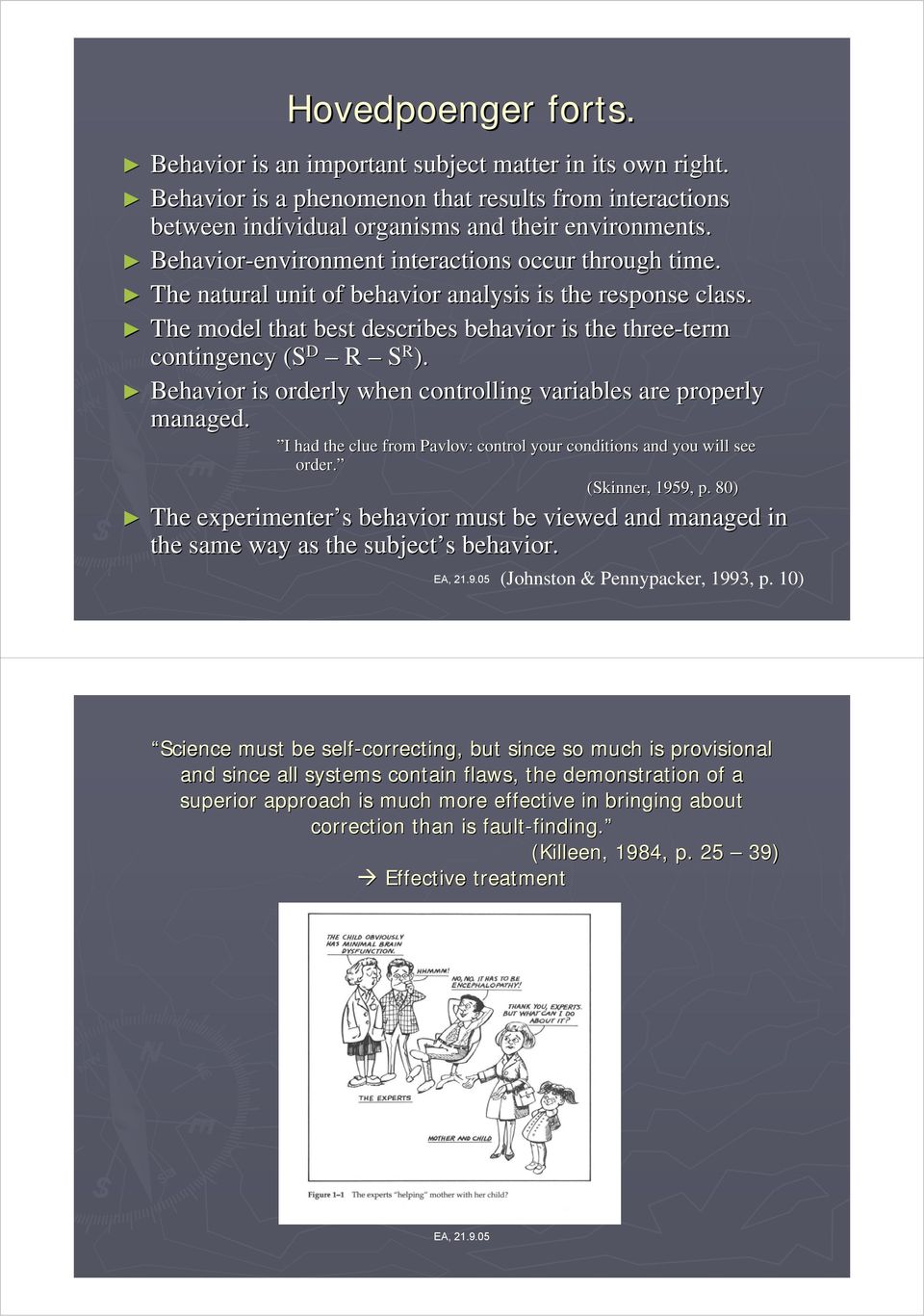 The model that best describes behavior is the three-term term contingency (S D R S R ). Behavior is orderly when controlling variables are properly managed.