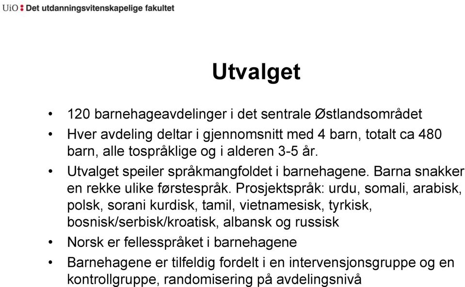 Prosjektspråk: urdu, somali, arabisk, polsk, sorani kurdisk, tamil, vietnamesisk, tyrkisk, bosnisk/serbisk/kroatisk, albansk og russisk