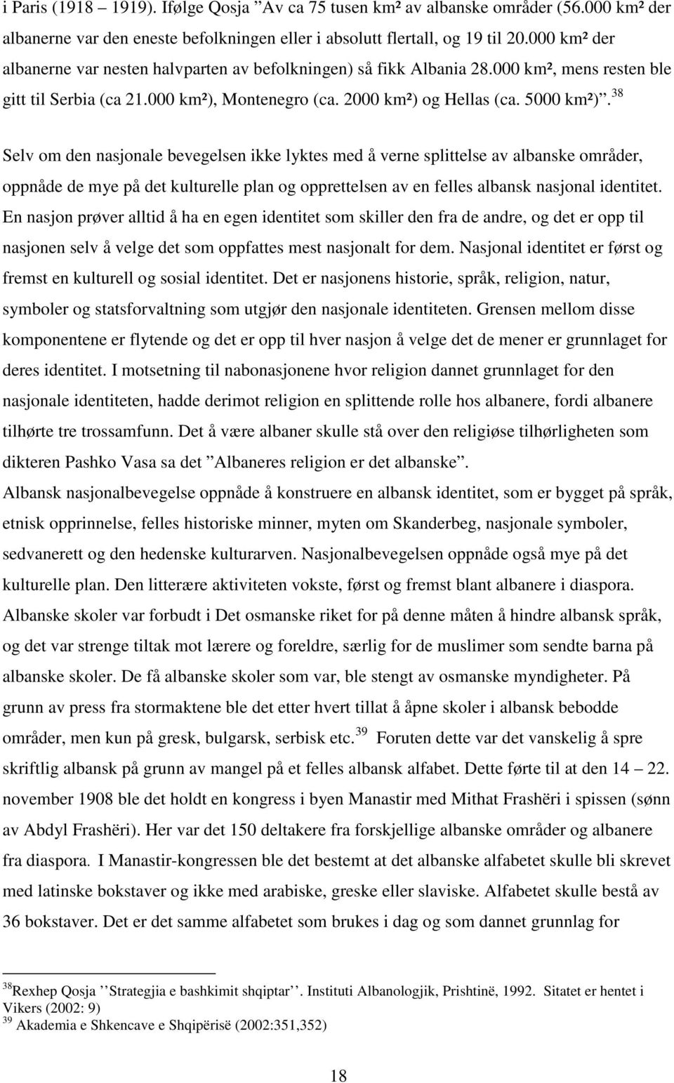 38 Selv om den nasjonale bevegelsen ikke lyktes med å verne splittelse av albanske områder, oppnåde de mye på det kulturelle plan og opprettelsen av en felles albansk nasjonal identitet.