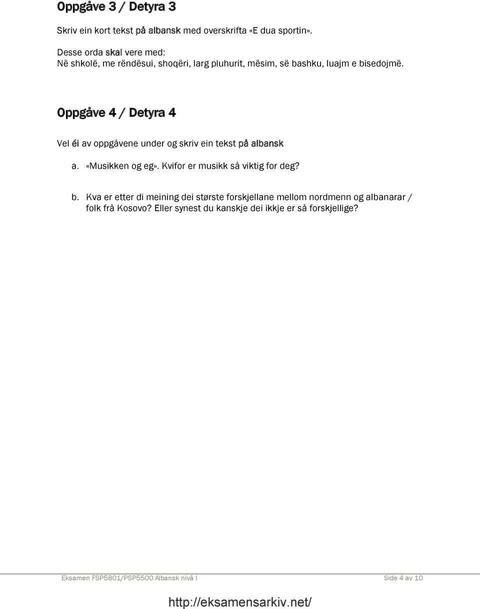 Oppgåve 4 / Detyra 4 Vel éi av oppgåvene under og skriv ein tekst på albansk a. «Musikken og eg». Kvifor er musikk så viktig for deg?