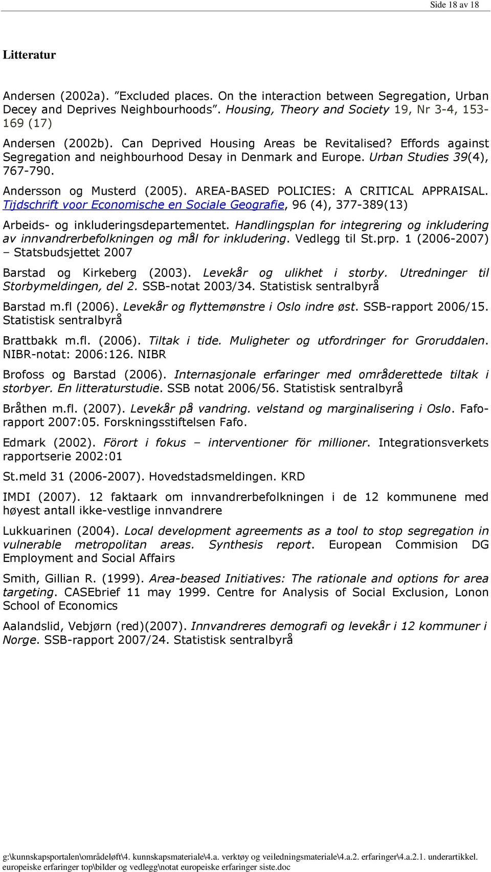 Urban Studies 39(4), 767-790. Andersson og Musterd (2005). AREA-BASED POLICIES: A CRITICAL APPRAISAL.