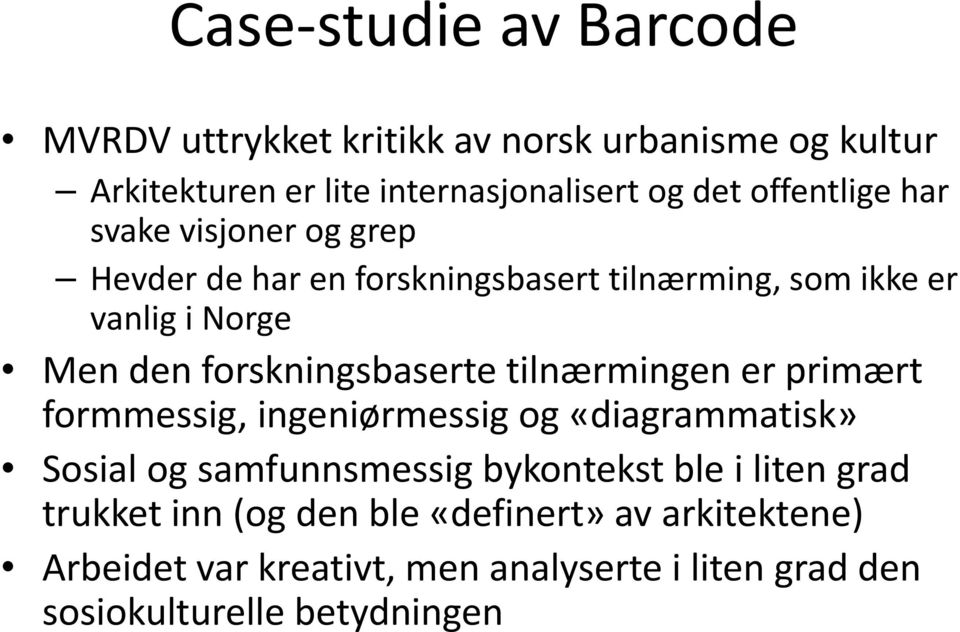 forskningsbaserte tilnærmingen er primært formmessig, ingeniørmessig og «diagrammatisk» Sosial og samfunnsmessig bykontekst ble