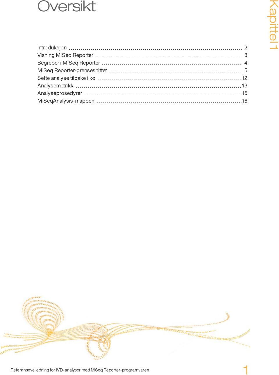 tilbake i kø 12 Analysemetrikk 13 Analyseprosedyrer 15 MiSeqAnalysis-mappen