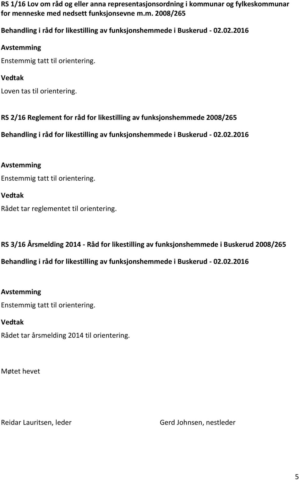 RS 2/16 Reglement for råd for likestilling av funksjonshemmede Rådet tar reglementet til orientering.