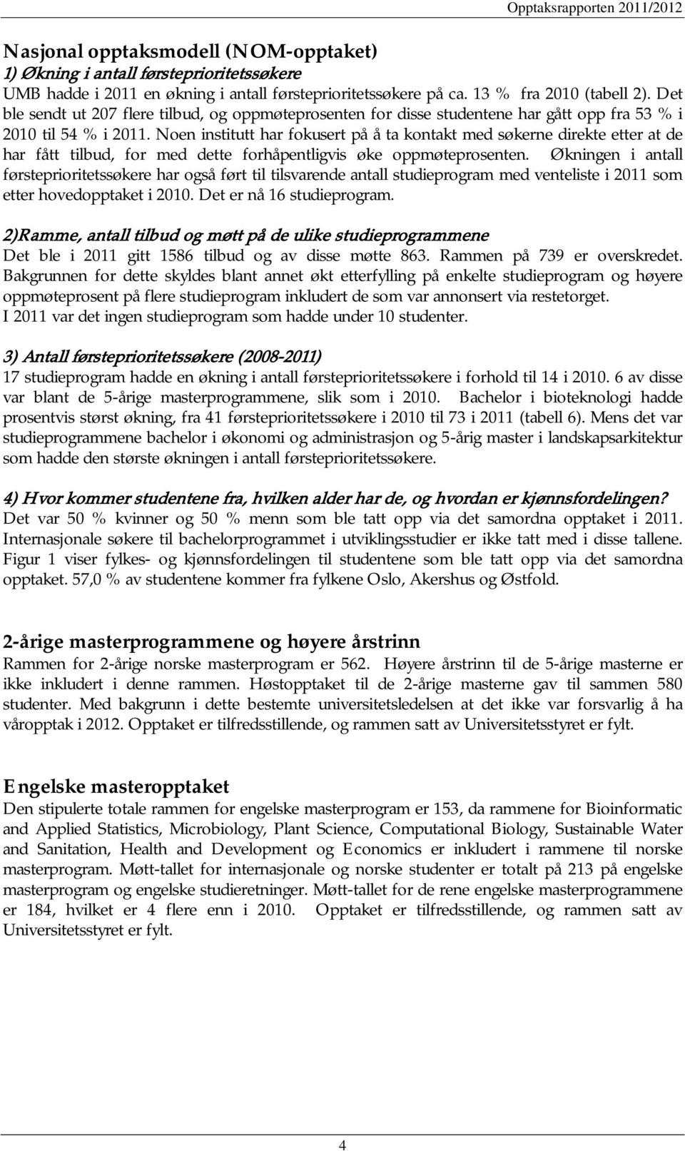 Noen institutt har fokusert på å ta kontakt med søkerne direkte etter at de har fått tilbud, for med dette forhåpentligvis øke oppmøteprosenten.