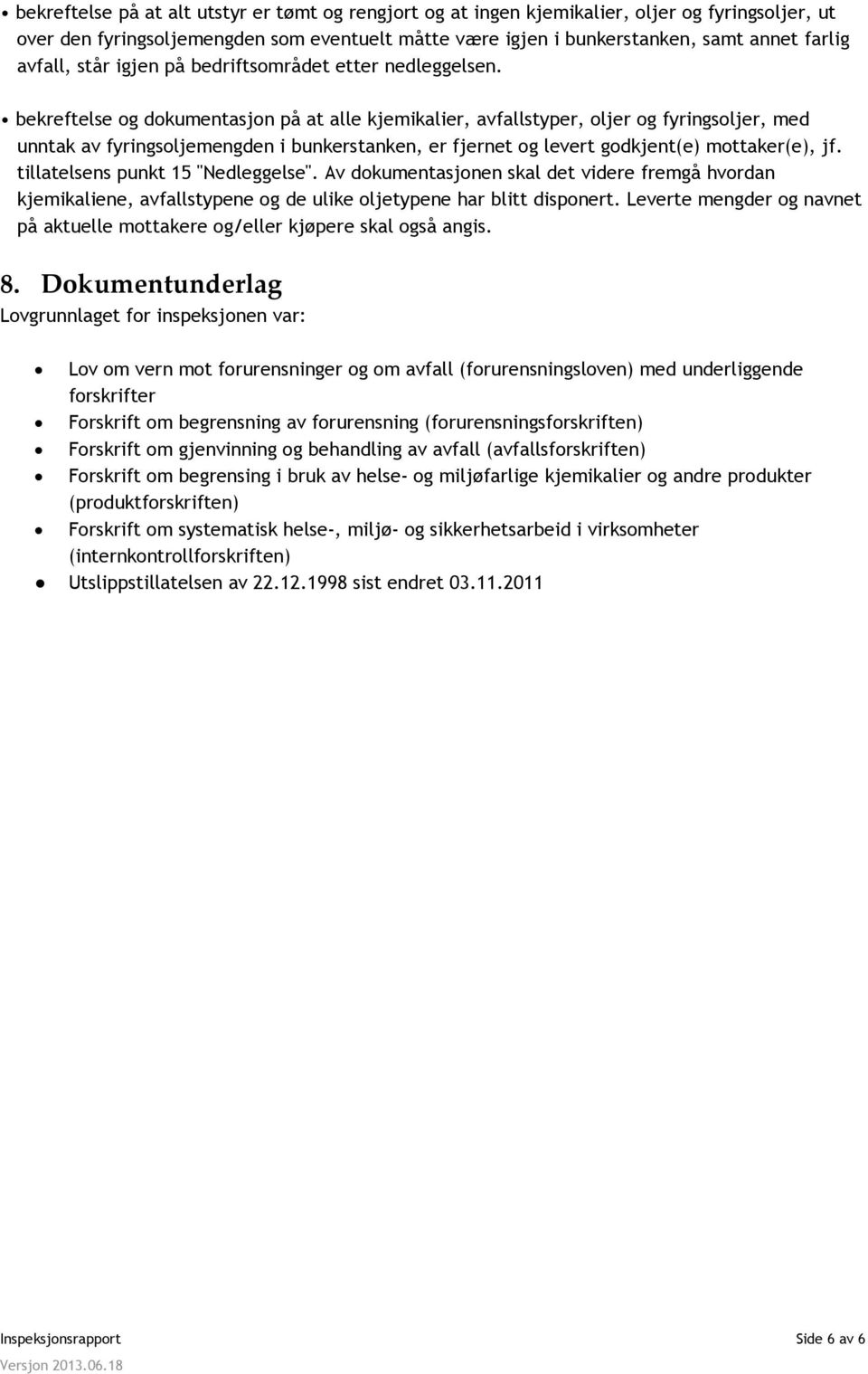 bekreftelse og dokumentasjon på at alle kjemikalier, avfallstyper, oljer og fyringsoljer, med unntak av fyringsoljemengden i bunkerstanken, er fjernet og levert godkjent(e) mottaker(e), jf.