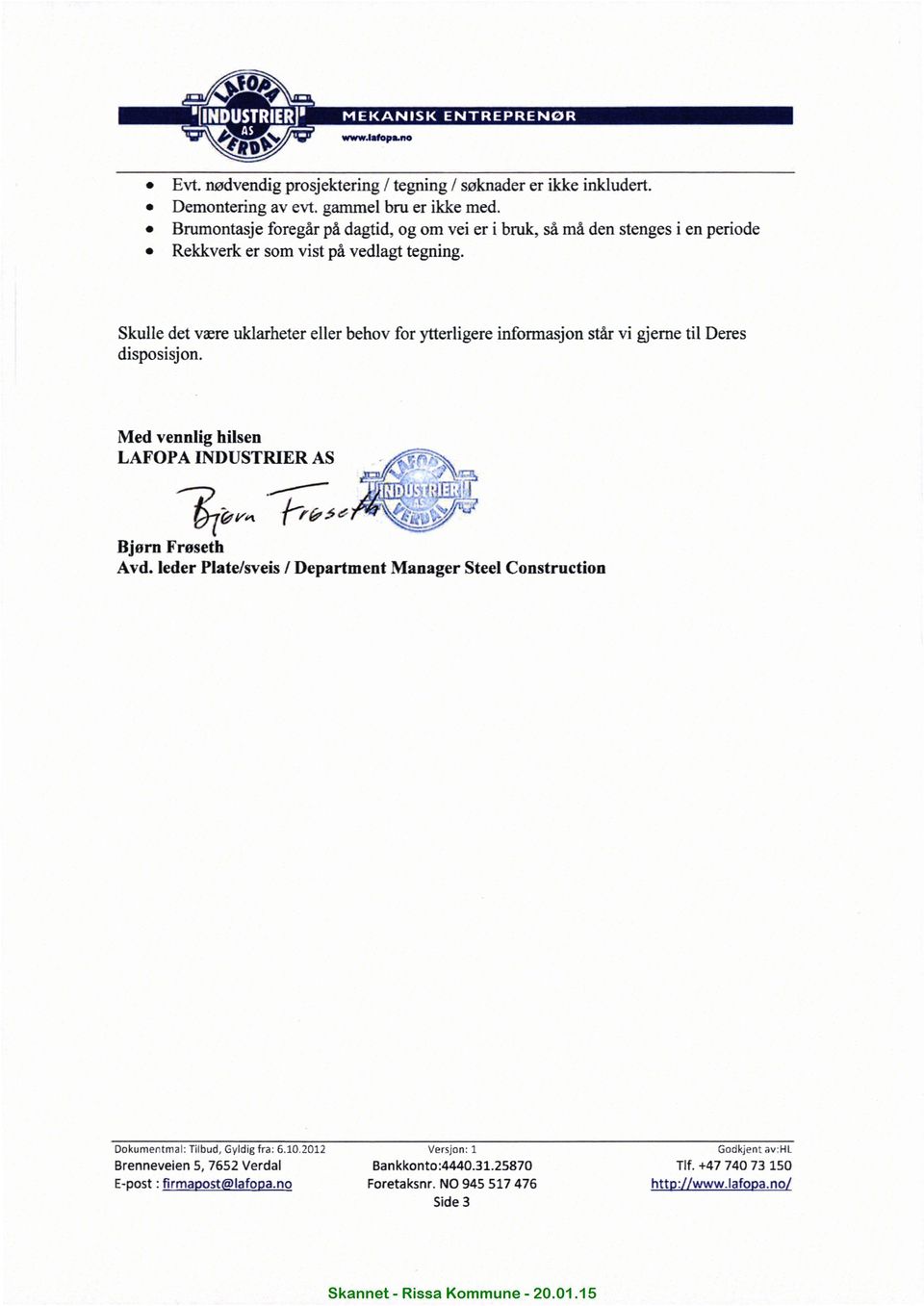 disposisjon Med vennlig hilsen LAFOPA NDUSTRER AS 4-"17 -" :7"~ \ ' N "3 brm mm Bjørn Frøseth 7 7%[{E1 : fzlflfl Avd leder Platesveis Department Manager Steel Construction Dokumentmal: