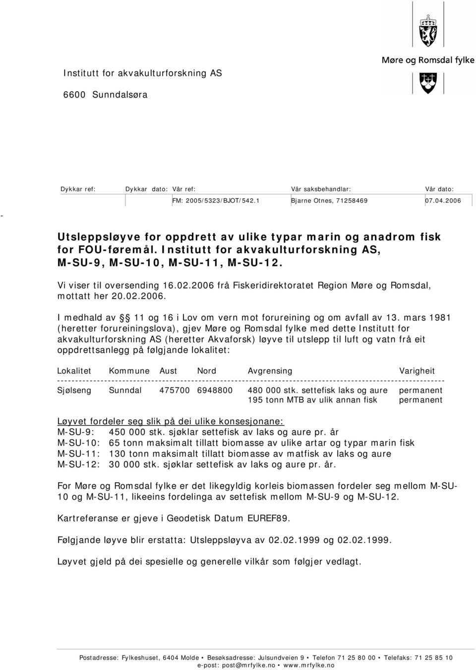 2006 frå Fiskeridirektoratet Region Møre og Romsdal, mottatt her 20.02.2006. I medhald av 11 og 16 i Lov om vern mot forureining og om avfall av 13.