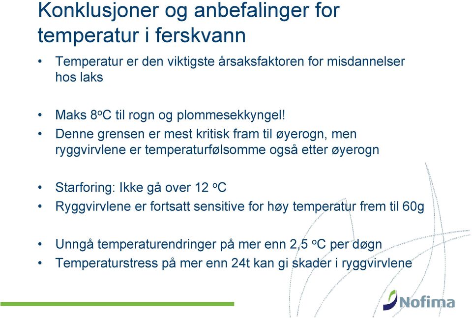 Denne grensen er mest kritisk fram til øyerogn, men ryggvirvlene er temperaturfølsomme også etter øyerogn Starforing: