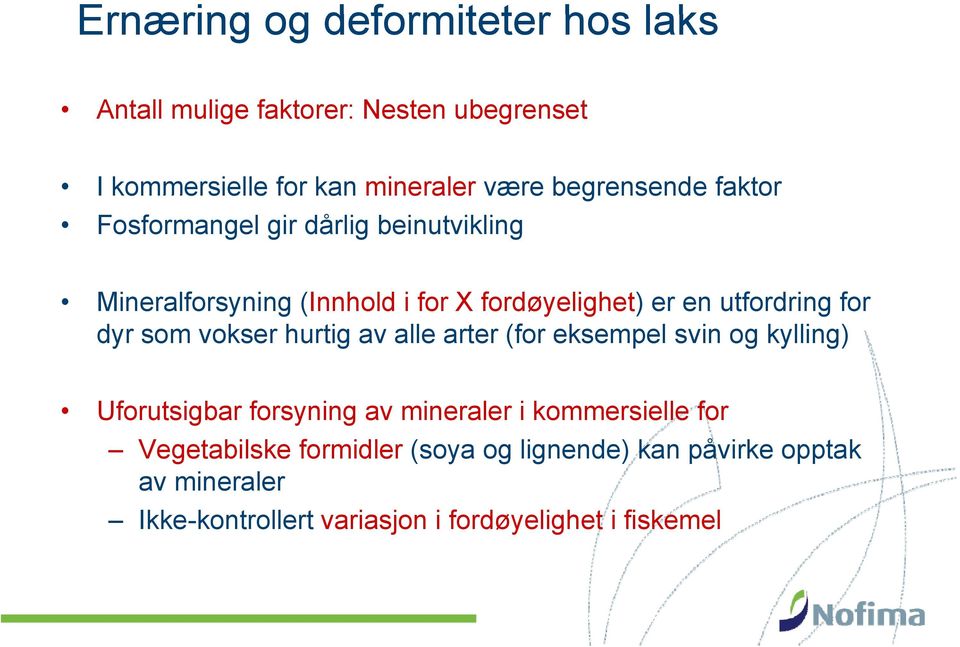 for dyr som vokser hurtig av alle arter (for eksempel svin og kylling) Uforutsigbar forsyning av mineraler i kommersielle