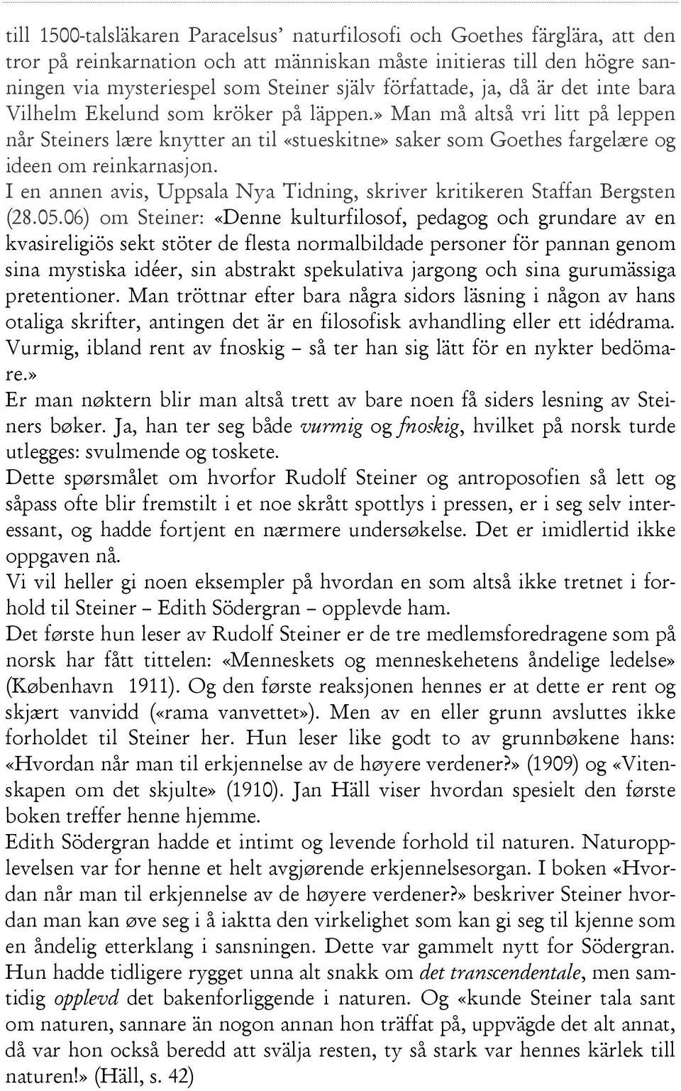 » Man må altså vri litt på leppen når Steiners lære knytter an til «stueskitne» saker som Goethes fargelære og ideen om reinkarnasjon.