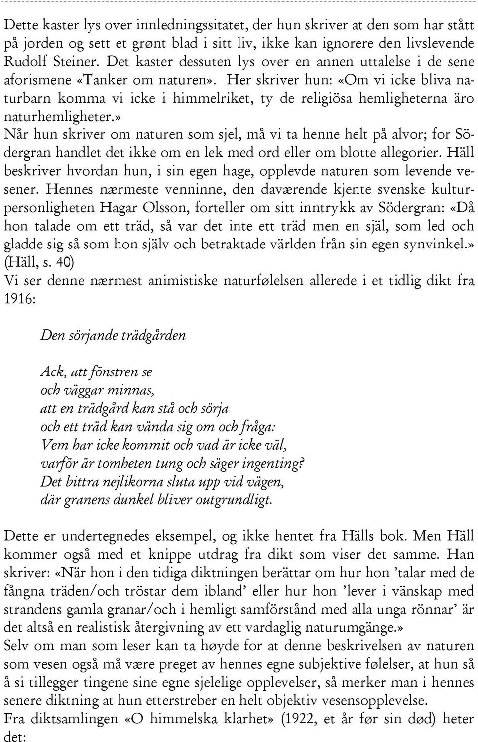 Her skriver hun: «Om vi icke bliva naturbarn komma vi icke i himmelriket, ty de religiösa hemligheterna äro naturhemligheter.