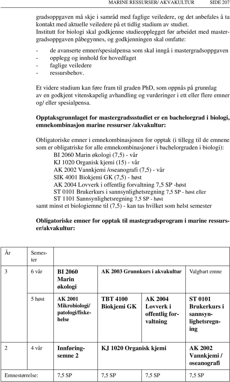 mastergradsoppgaven - opplegg og innhold for hovedfaget - faglige veiledere - ressursbehov.