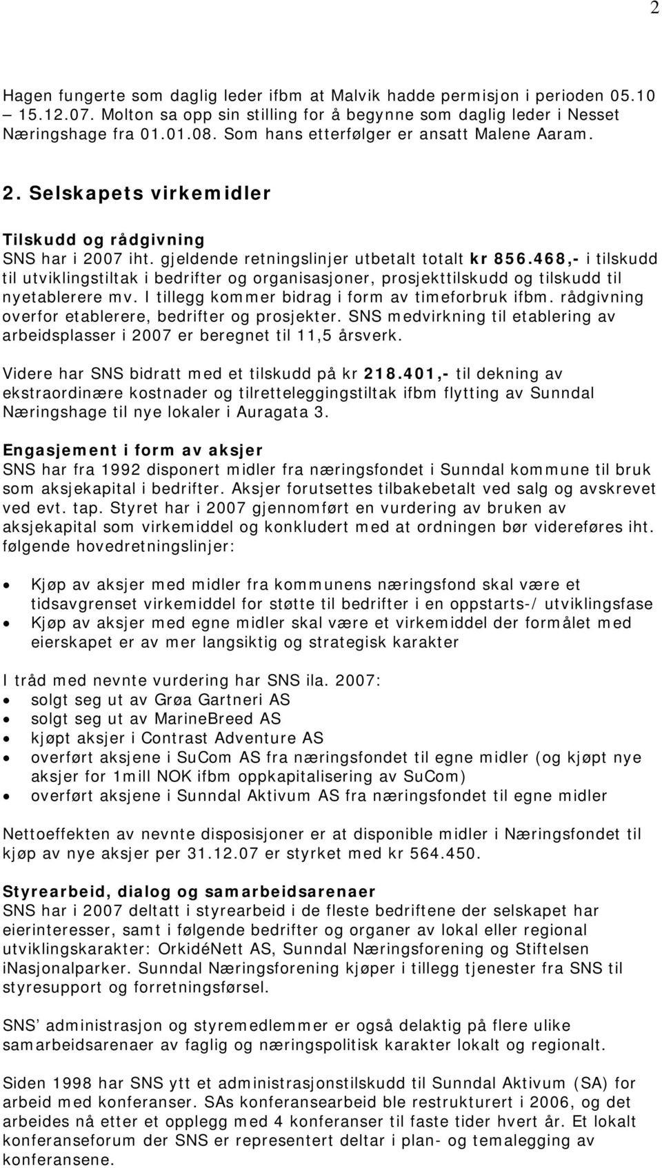 468,- i tilskudd til utviklingstiltak i bedrifter og organisasjoner, prosjekttilskudd og tilskudd til nyetablerere mv. I tillegg kommer bidrag i form av timeforbruk ifbm.