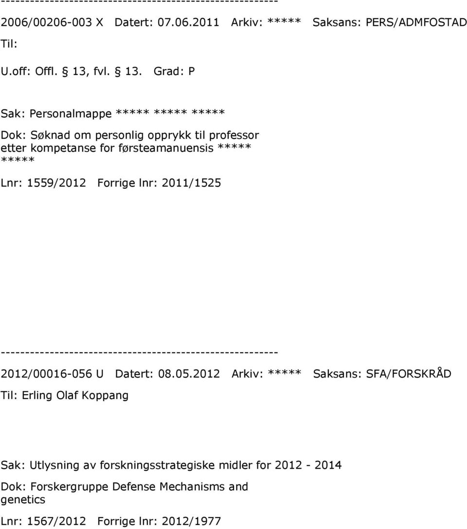 Grad: P Sak: Personalmappe ***** ***** ***** Dok: Søknad om personlig opprykk til professor etter kompetanse for førsteamanuensis