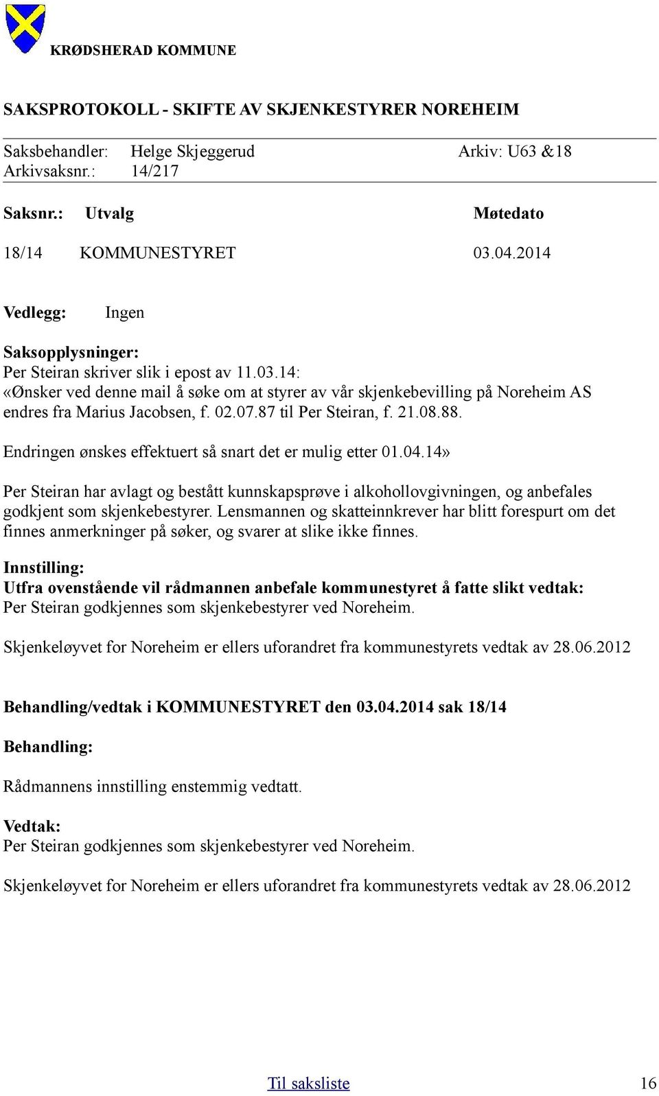 87 til Per Steiran, f. 21.08.88. Endringen ønskes effektuert så snart det er mulig etter 01.04.