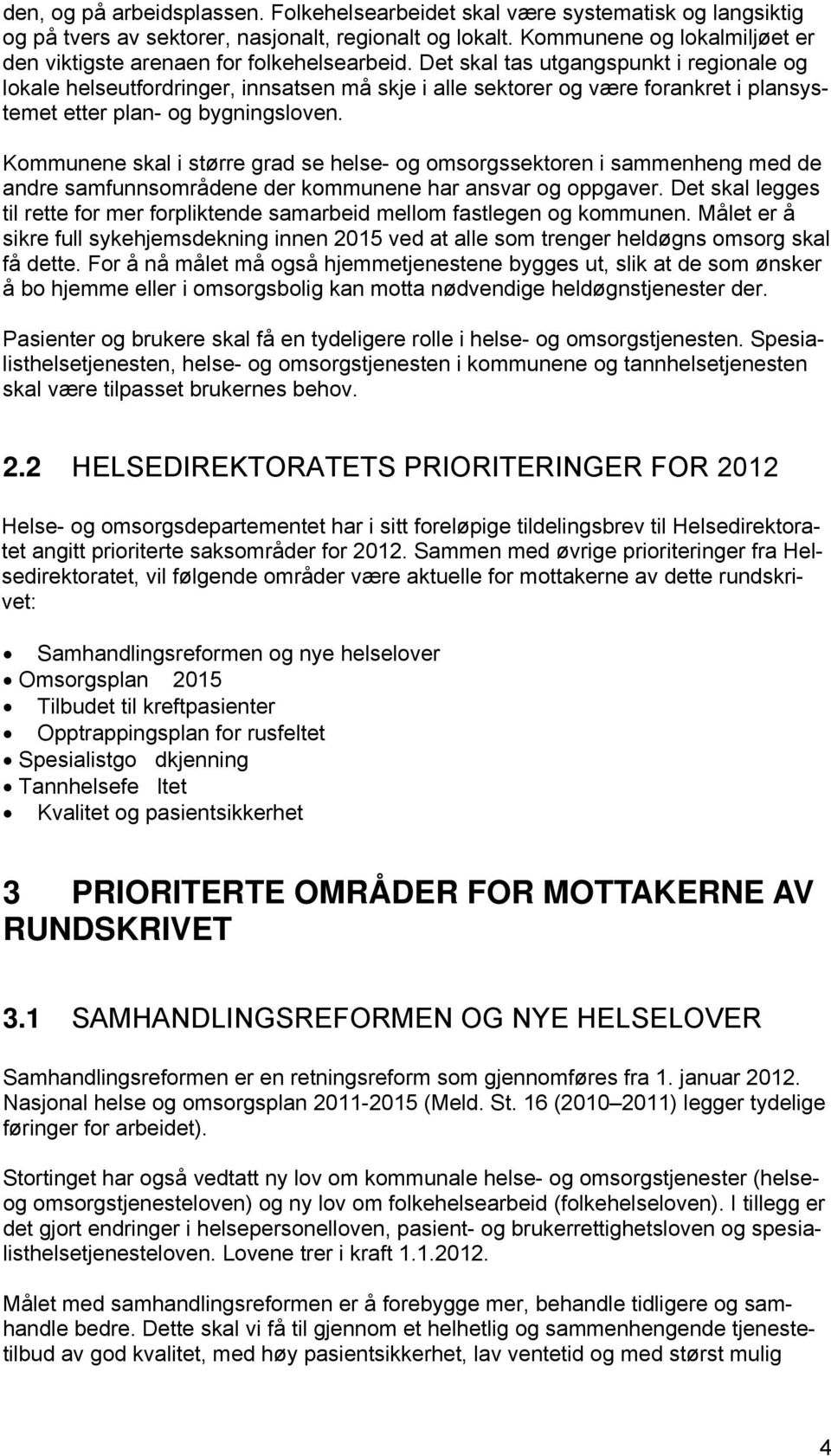 Det skal tas utgangspunkt i regionale og lokale helseutfordringer, innsatsen må skje i alle sektorer og være forankret i plansystemet etter plan- og bygningsloven.