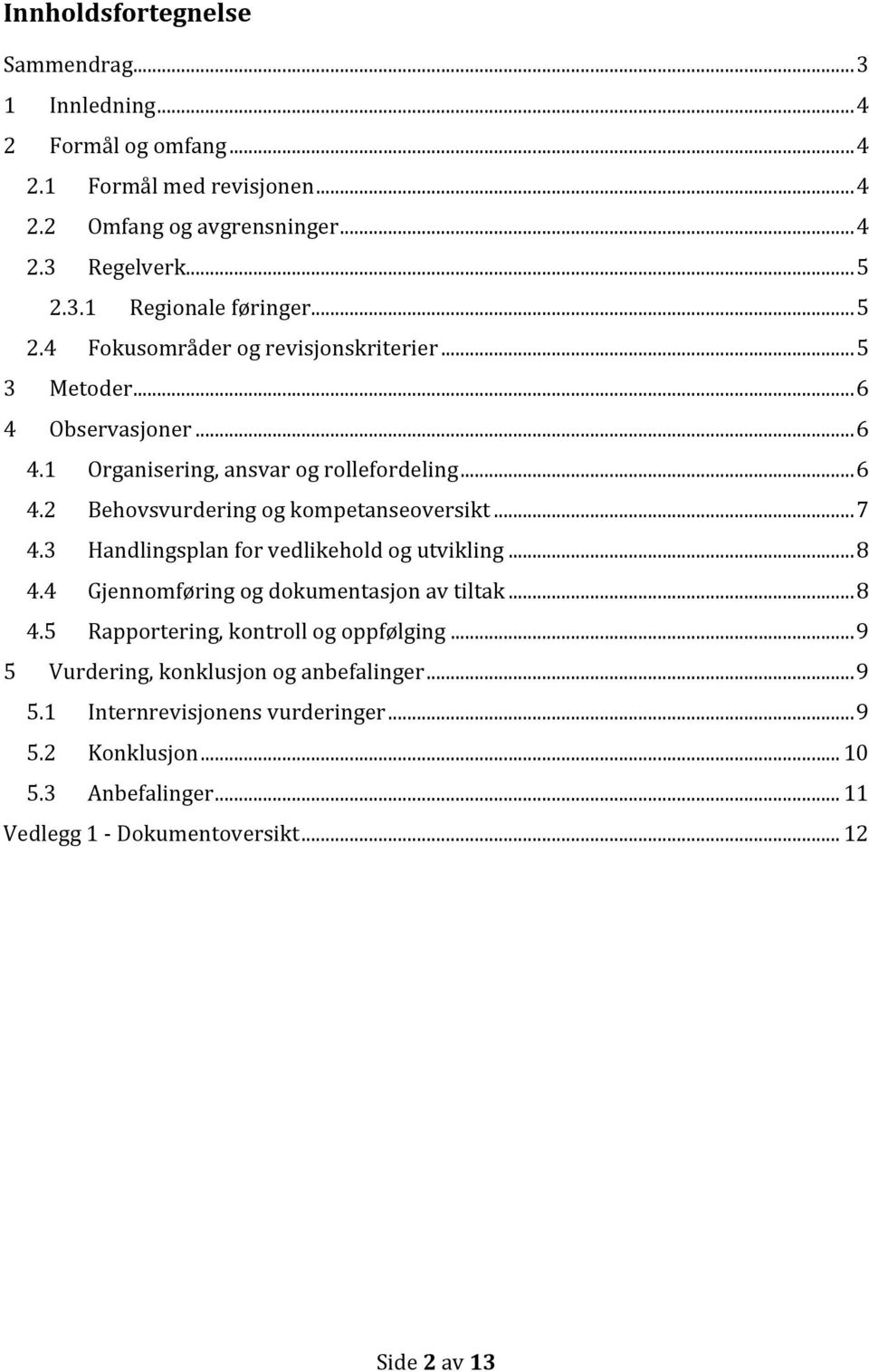 ..7 4.3 Handlingsplan for vedlikehold og utvikling...8 4.4 Gjennomføring og dokumentasjon av tiltak...8 4.5 Rapportering, kontroll og oppfølging.