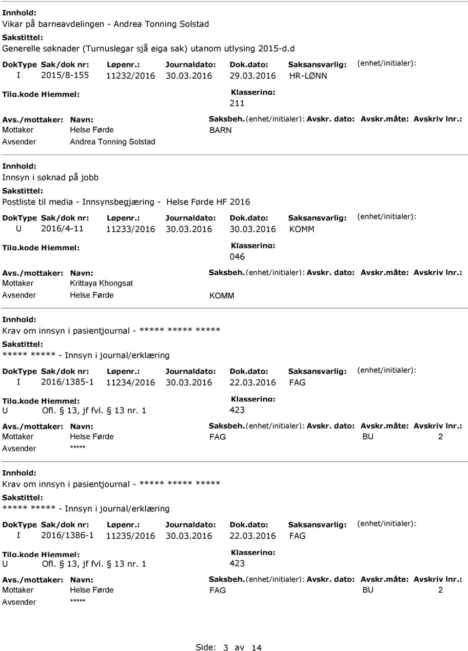 måte: Avskriv lnr.: Mottaker Krittaya Khongsat KOMM Krav om innsyn i pasientjournal - ***** ***** ***** ***** ***** - nnsyn i journal/erklæring 2016/1385-1 11234/2016 22.03.2016 423 Avs.