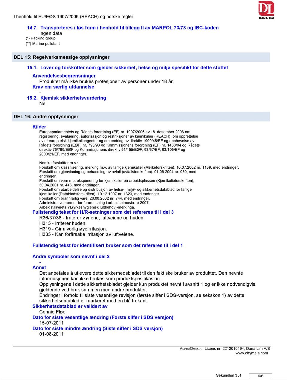 desember 2006 om registrering, evaluering, autorisasjon og restriksjoner av kjemikalier (REACH), om opprettelse av et europæisk kjemikalieagentur og om endring av direktiv 1999/45/EF og opphevelse av