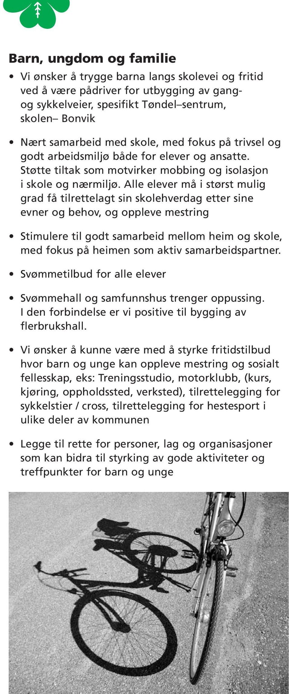 Alle elever må i størst mulig grad få tilrettelagt sin skolehverdag etter sine evner og behov, og oppleve mestring Stimulere til godt samarbeid mellom heim og skole, med fokus på heimen som aktiv