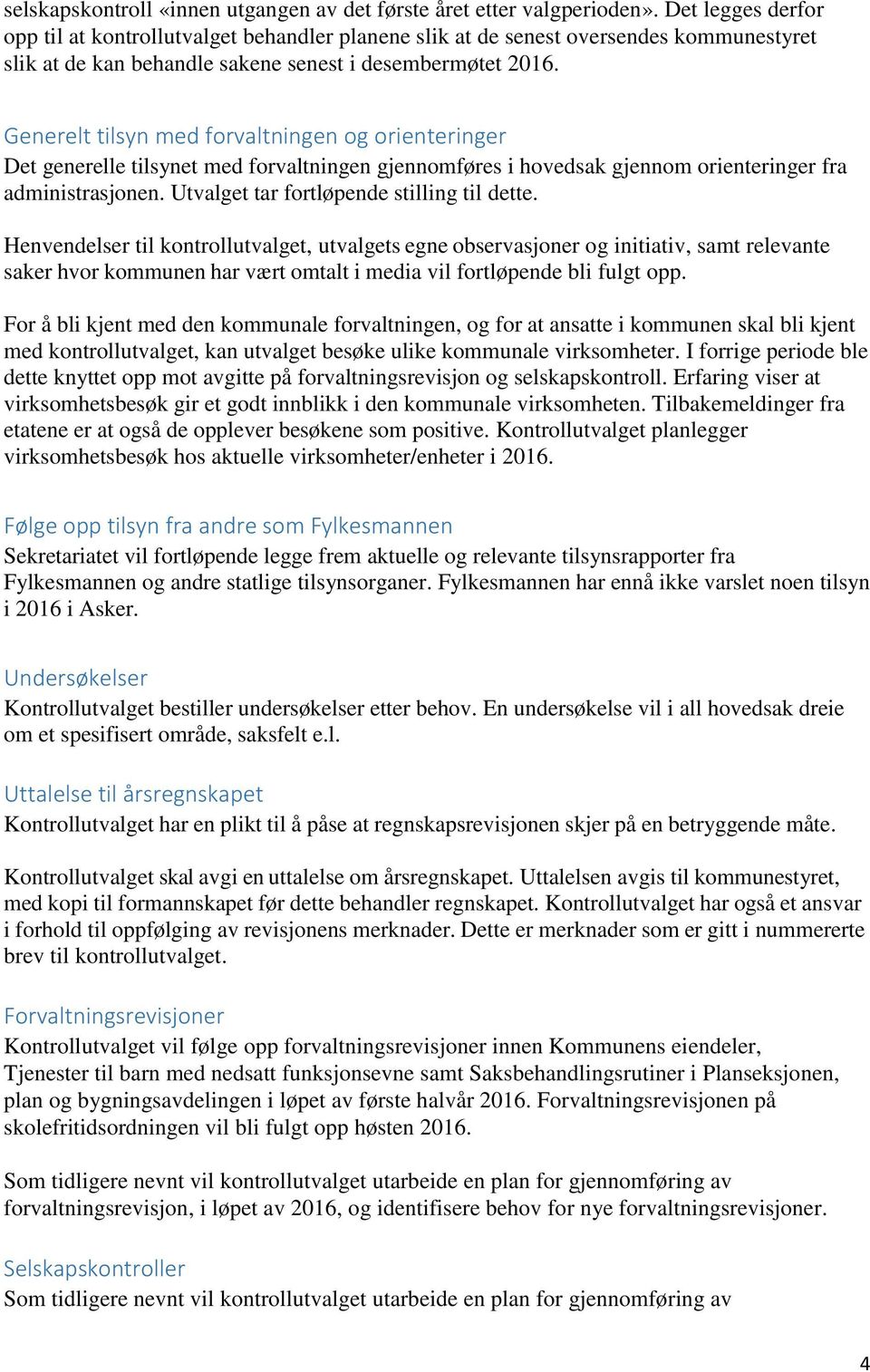 Generelt tilsyn med forvaltningen og orienteringer Det generelle tilsynet med forvaltningen gjennomføres i hovedsak gjennom orienteringer fra administrasjonen.