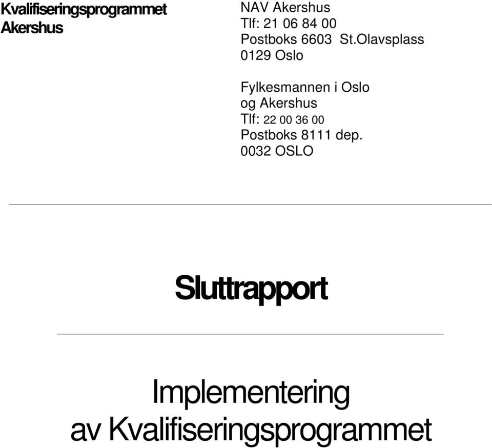 Olavsplass 0129 Oslo Fylkesmannen i Oslo og Akershus Tlf: