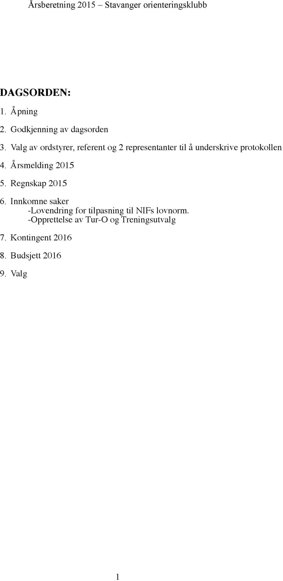 4. Årsmelding 2015 5. Regnskap 2015 6.