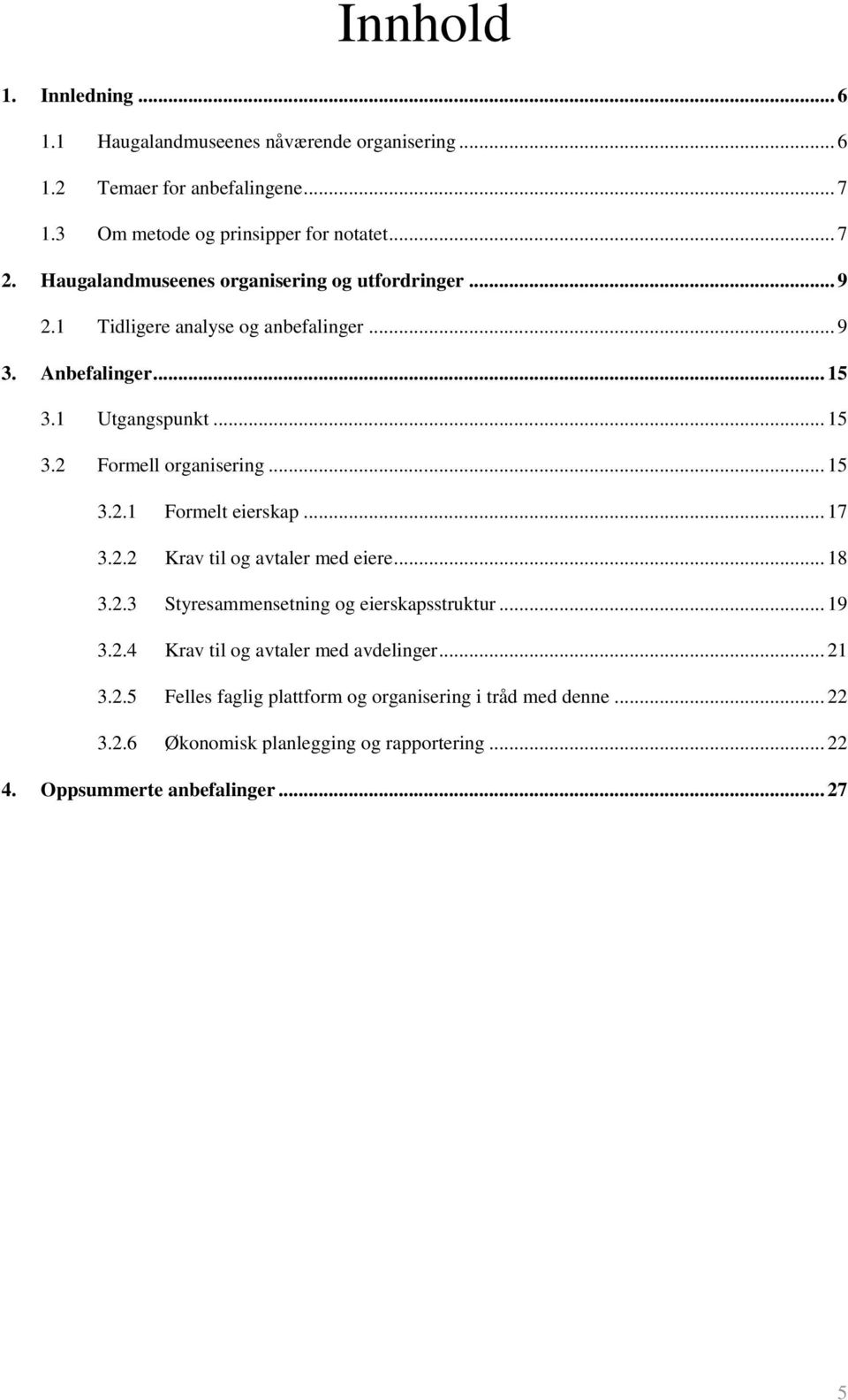 .. 15 3.2.1 Formelt eierskap... 17 3.2.2 Krav til og avtaler med eiere... 18 3.2.3 Styresammensetning og eierskapsstruktur... 19 3.2.4 Krav til og avtaler med avdelinger.